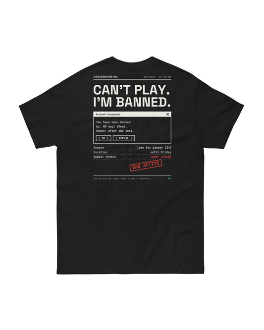black T-shirt Can't Play, I'm Banned — back print